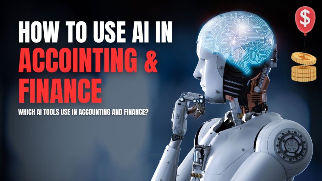 Which AI Tools Use in Accounting And Finance, How To Use Ai In Accounting And Finance